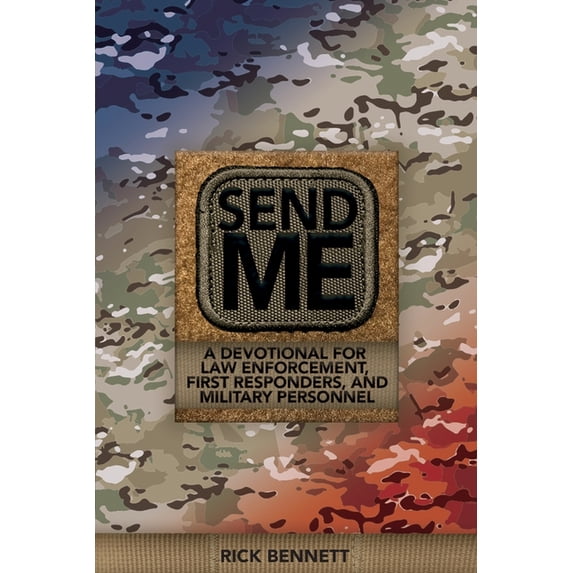 Send Me: A Devotional for Law Enforcement, First Responders, and Military Personnel (Paperback) by Rick Bennett