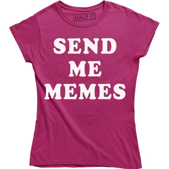 Send Me Memes - Funny Slogan Meme Lover Women's Gift T-Shirt