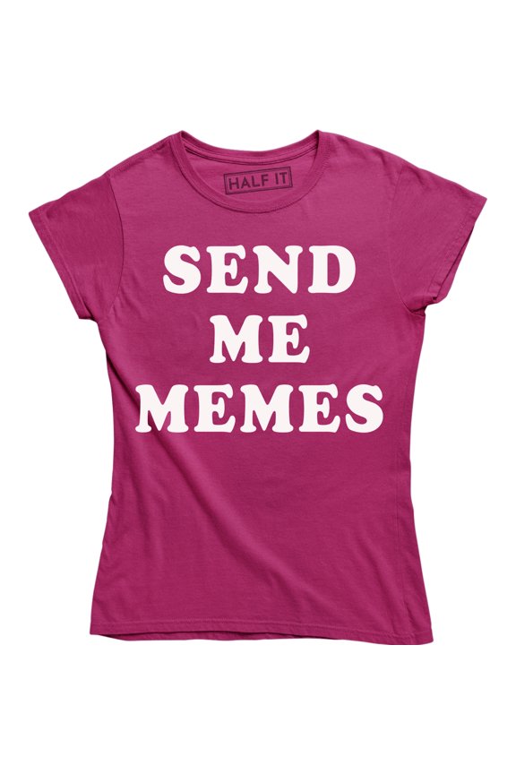 Send Me Memes - Funny Slogan Meme Lover Women's Gift T-Shirt