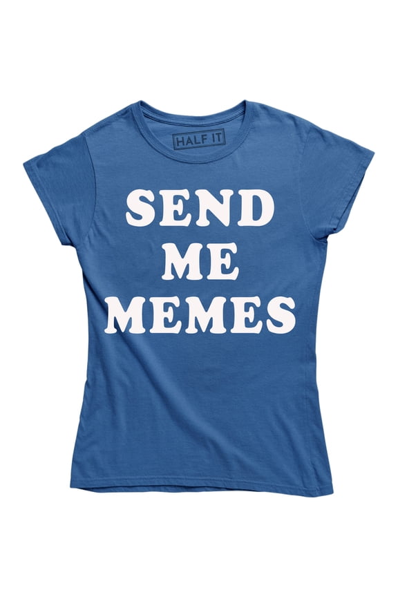 Send Me Memes - Funny Slogan Meme Lover Women's Gift T-Shirt