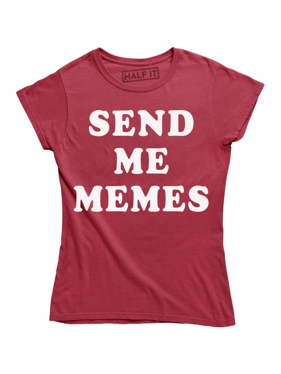 Send Me Memes - Funny Slogan Meme Lover Women's Gift T-Shirt