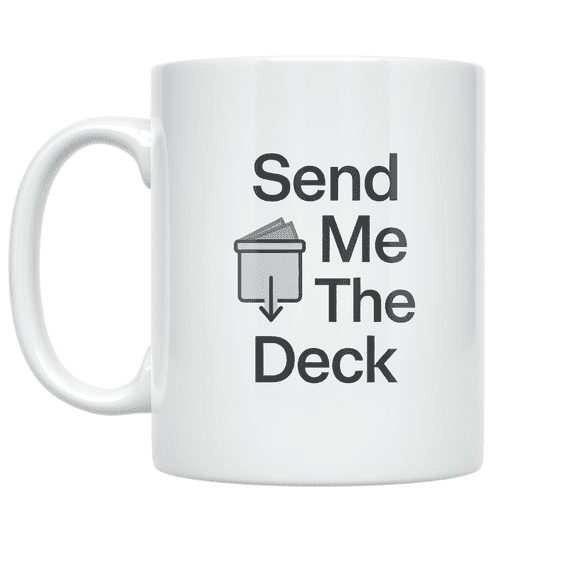 Send Me The Deck - Corporate Role Humor Enthusiast - 11 oz Ceramic Coffee Mug