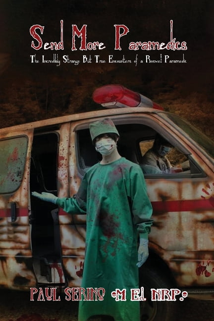 Send More Paramedics: The Incredibly Strange, But True Encounters of a Roswell paramedic, (Paperback)