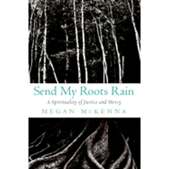 Pre-Owned Send My Roots Rain: A Spirituality of Justice and Mercy (Hardcover) 0385502370 9780385502375