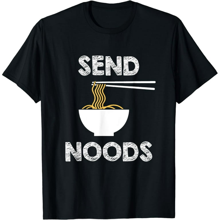 Send Noods Funny Noodle Pasta Tshirt Send Noods Funny Noodle Pasta Tshirt