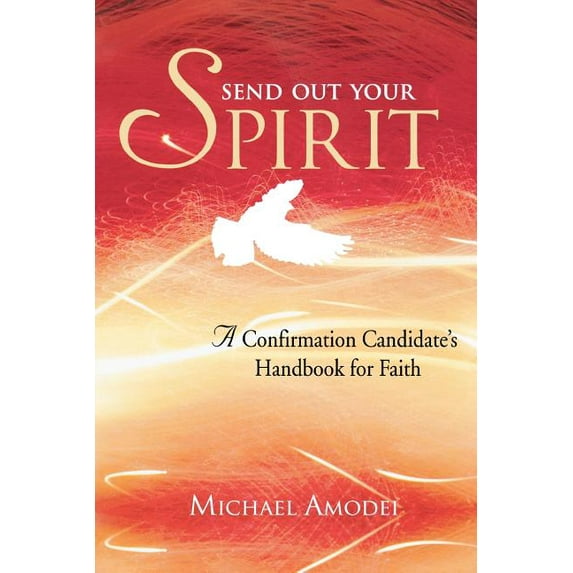 Send Out Your Spirit: A Confirmation Candidate's Handbook for Faith (Paperback)