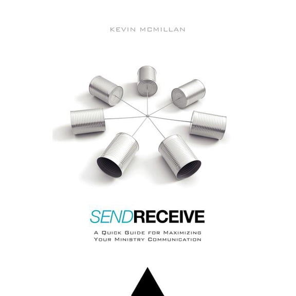Send Receive : A Quick Guide for Maximizing Your Ministry Communication (Paperback)