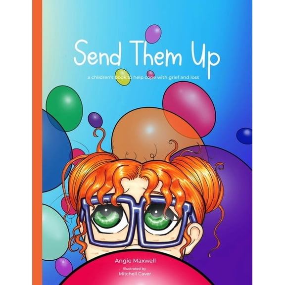 Send Them Up: A Children's Book to Help Cope with Grief and Loss, (Paperback)