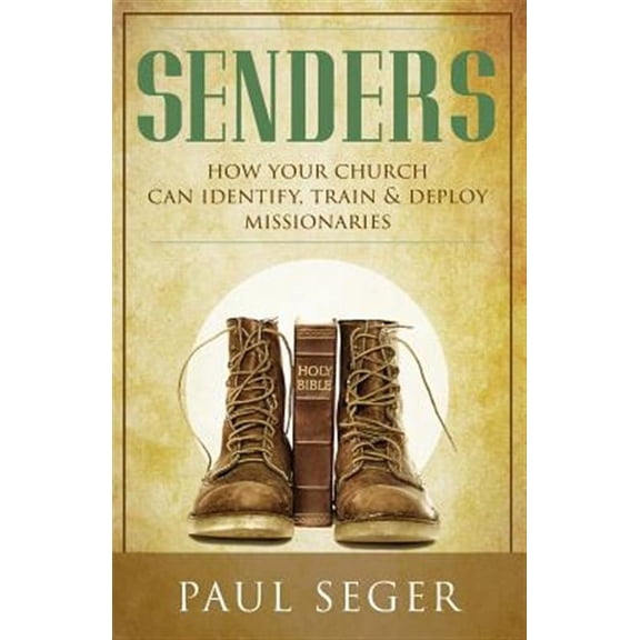 Senders: How your church can identify, train and deploy missionaries (Paperback)