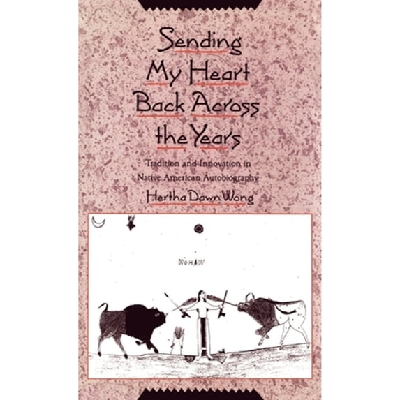 Pre-Owned Sending My Heart Back Across the Years: Tradition and Innovation in Native American Autobiography (Hardcover) 0195069129 9780195069129