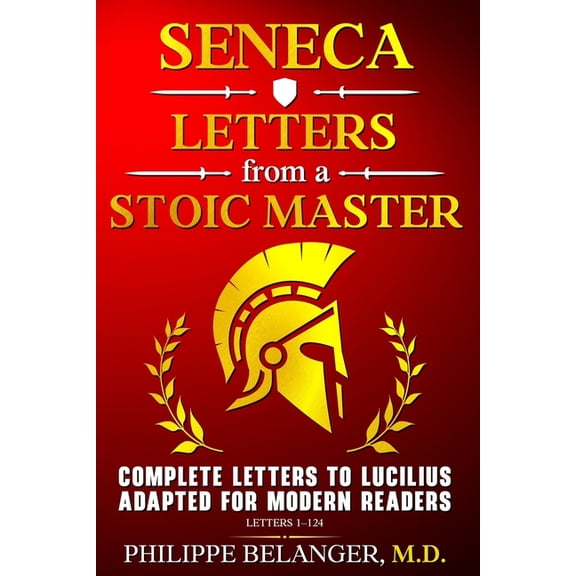Seneca - Letters from a Stoic Master: Complete Letters to Lucilius Adapted for Modern Readers (Letters 1 - 124), (Paperback)