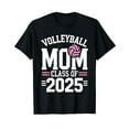 Senior 2025 Volleyball Mom Class Of 2025 Graduate TShirt