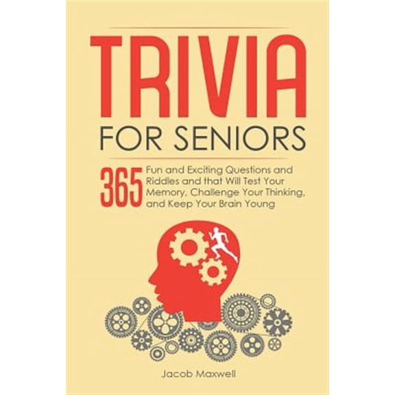 Senior Brain Workouts: Trivia for Seniors: 365 Fun and Exciting Questions and Riddles and That Will Test Your Memory, Challenge Your Thinking, And Keep Your Brain Young (Paperback)