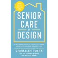 thumbnail image 1 of Senior Care by Design: The Better Alternative to Institutional Assisted Living, (Paperback), 1 of 1