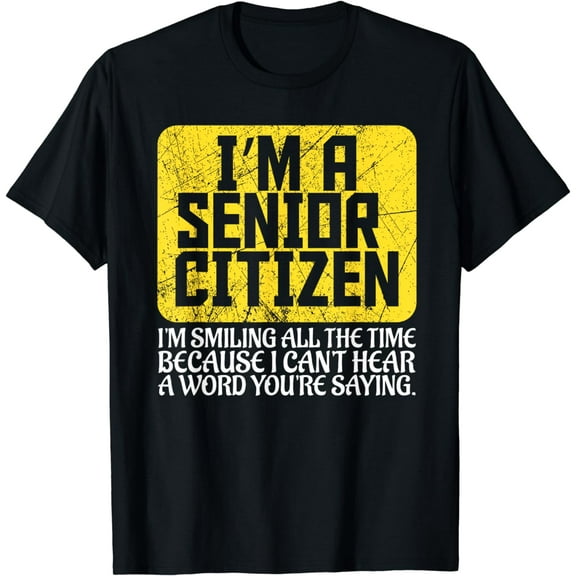 Senior Citizen Old People Hard of Hearing Elderly Gift T-Shirt mens t shirt，black，women，funny，misfits，men，journey