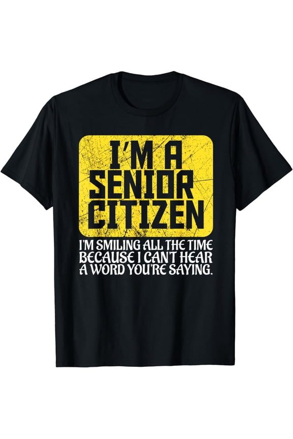 Senior Citizen Old People Hard of Hearing Elderly Gift T-Shirt mens t shirt,black,women,funny,misfits,men,journey