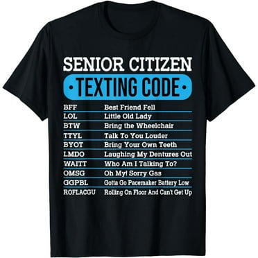 Senior Citizen Texting Code Funny Old People Gift Idea T-Shirt mens t shirt，black，women，funny，misfits，men，journey