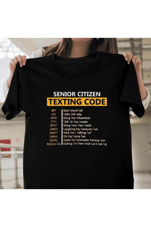 Senior Citizen Texting Code Shirt Funny Acronym Gag Gift Humor Unisex T-ShirtPlus Size S–5XL Available