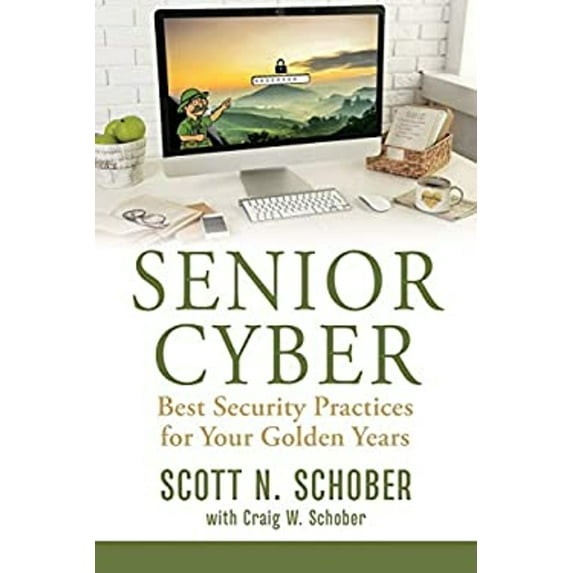 Pre-Owned Senior Cyber: Best Security Practices for Your Golden Years (Paperback) 1736315803 9781736315804