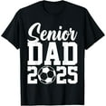 Senior Dad 2025 Soccer Class Of 2025 Funny Graduation 2025 TShirt