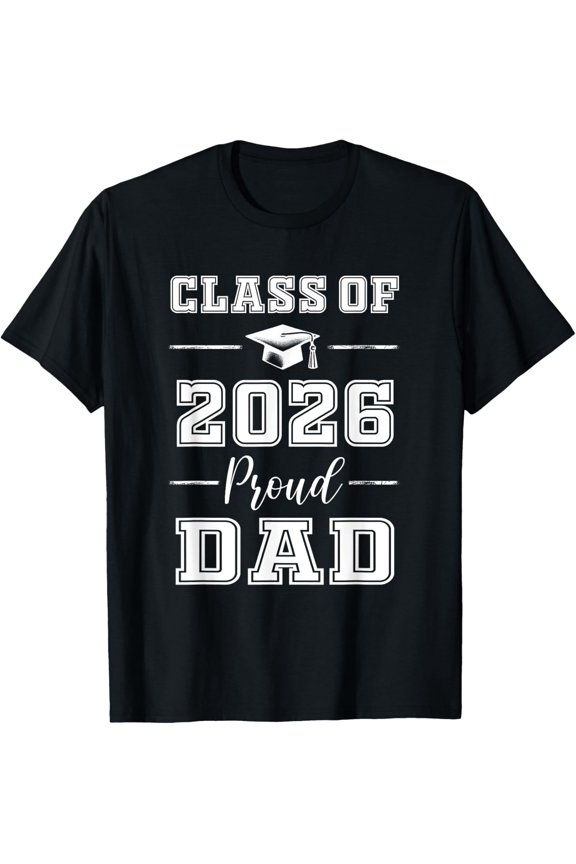 Senior Dad 2026 Proud Dad Class Of 2026 Dad Of 2026 Graduate T-Shirt All Size S-5Xl