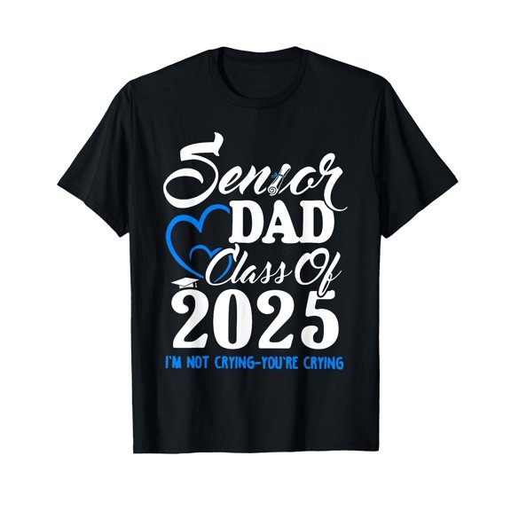 Senior Dad Class Of 2025 I'm Not Crying You're Crying T-Shirt
