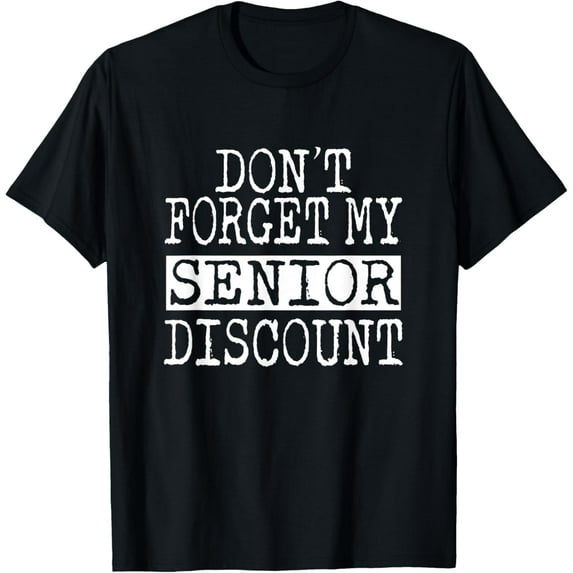 Senior Don't Forget My Discount - Gifts For Senior Citizens T-Shirt mens t shirt,black,women,funny,misfits,men,journey