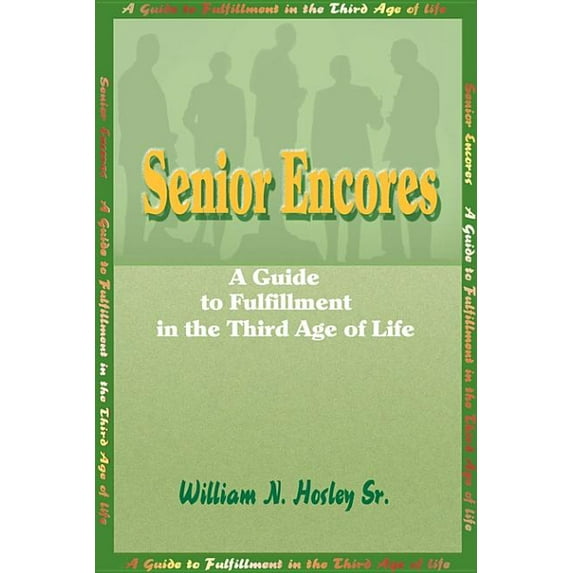 Senior Encores: A Guide to Fulfillment in the Third Age of Life (Paperback)