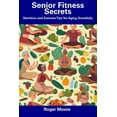 thumbnail image 1 of Senior Fitness Secrets: Nutrition and Exercise Tips for Aging Gracefully (Paperback), 1 of 1