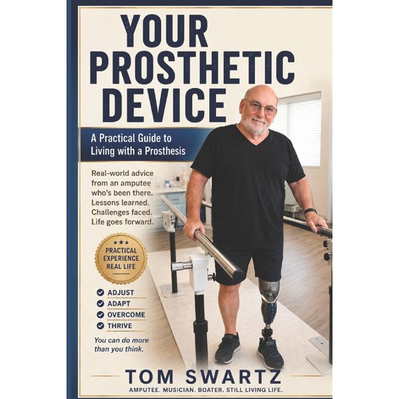 Senior Health Concerns Your Prosthetic Device: A Real-World Guide from Amputees Who've Been there, (Paperback)