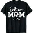 Senior Mom 2025 Soccer Class Of 2025 Graduation TShirt