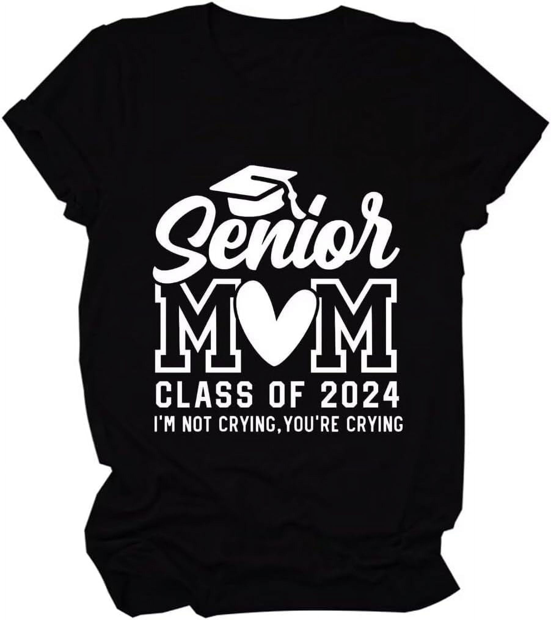 Senior Mom T-Shirts Women I'm Not Crying You're Crying Funny Letter Tee
