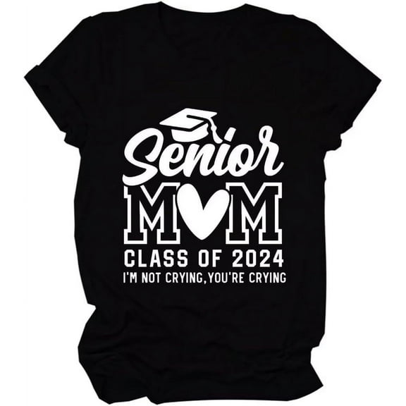 Senior Mom T-Shirts Women I'm Not Crying You're Crying Funny Letter Tee Shirts Summer Casual Senior Mom 2024 Shirt
