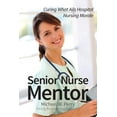 thumbnail image 1 of Senior Nurse Mentor : Curing What Ails Hospital Nursing Morale (Paperback), 1 of 1