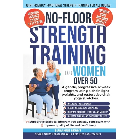 Senior Strength & Balance No Floor Strength Training for Women over 50: A Gentle Progressive 12 week Program using a Chair, Light Weights and Rest, Book 5, (Paperback)