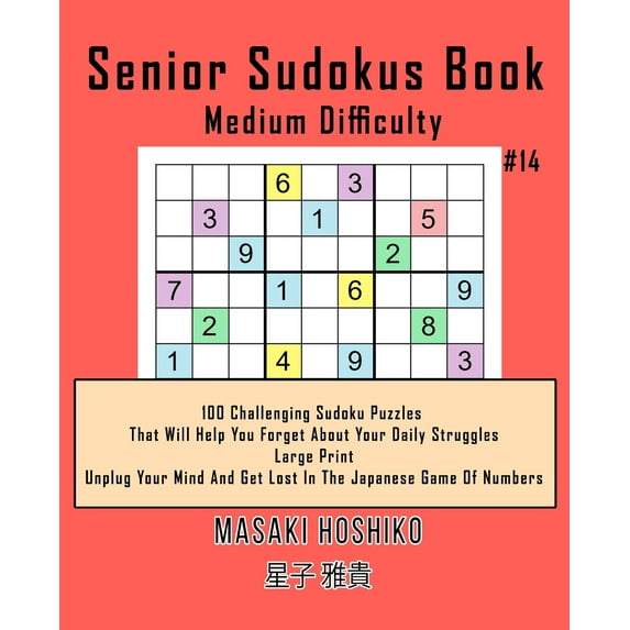Senior Sudokus Book Medium Difficulty #14 : 100 Challenging Sudoku Puzzles That Will Help You Forget About Your Daily Struggles (Large Print, Unplug Your Mind And Get Lost In The Japanese Game Of Numbers) (Paperback)