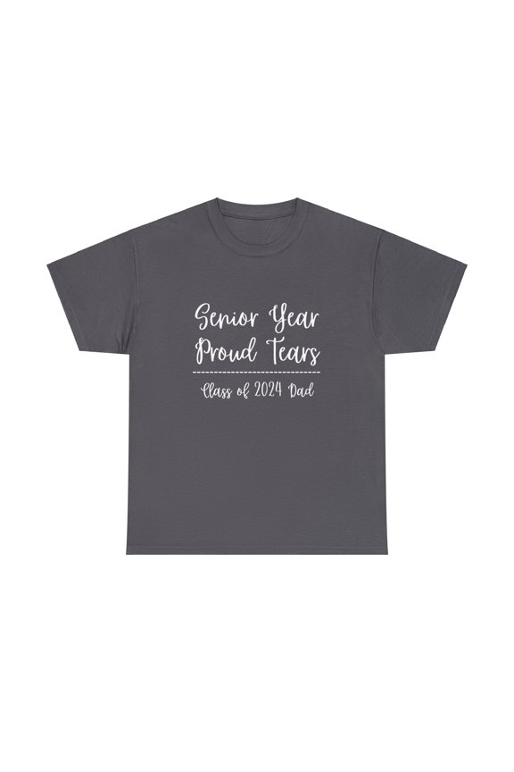Senior Year Proud Tears -Dad of 2024 Senior Class Unisex Heavy Cotton Tee