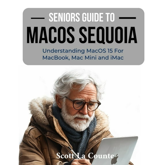 Seniors Guide to MacOS Sequoia: Understanding MacOS 15 For MacBook, Mac Mini and iMac, (Paperback)