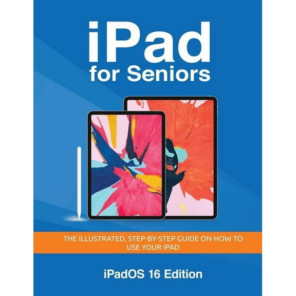 Seniors Guides iPad for Seniors - iPadOS 16 Edition: The illustrated, Step-by-step guide on how to use iPad, Book 5, (Paperback)