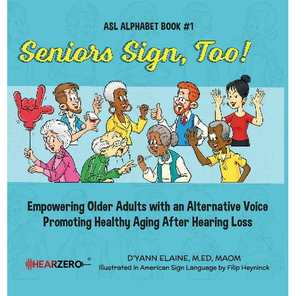 Seniors Sign, Too! Seniors Sign, Too!: ASL Alphabet, Book 1, (Hardcover)