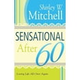 thumbnail image 1 of Pre-Owned Sensational After 60: Loving Life All Over Again (Paperback) 1603747478 9781603747479, 1 of 1
