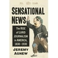 thumbnail image 1 of Sensational News: The Rise of Lurid Journalism in America, 1830-1930, (Paperback), 1 of 1