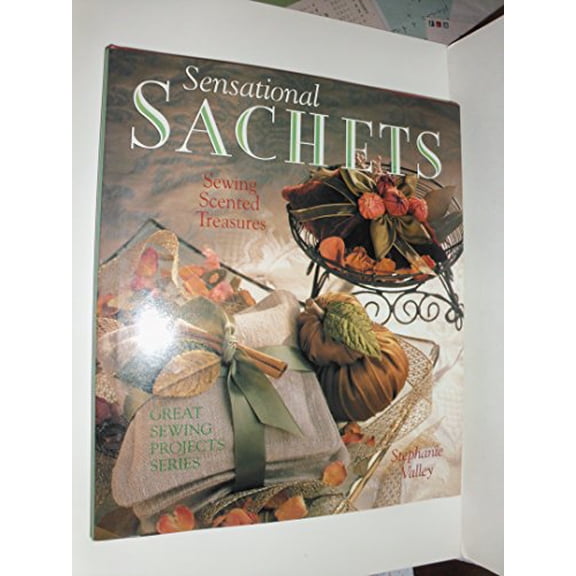 Pre-Owned Sensational Sachets: Sewing Scented Treasures (Great Sewing Projects Series) (Hardcover) 0806998105 9780806998107