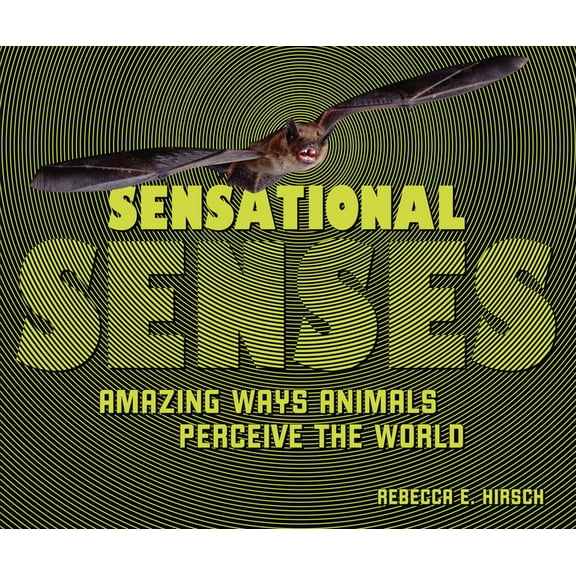 Sensational Senses: Amazing Ways Animals Perceive the World, (Hardcover)