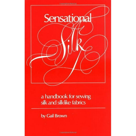 Pre-Owned Sensational Silk: A Handbook for Sewing Silk and Silk-like Fabrics (Paperback) 0935278079 9780935278071