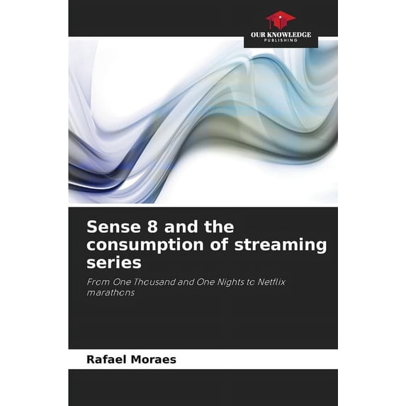 Sense 8 and the consumption of streaming series, (Paperback)