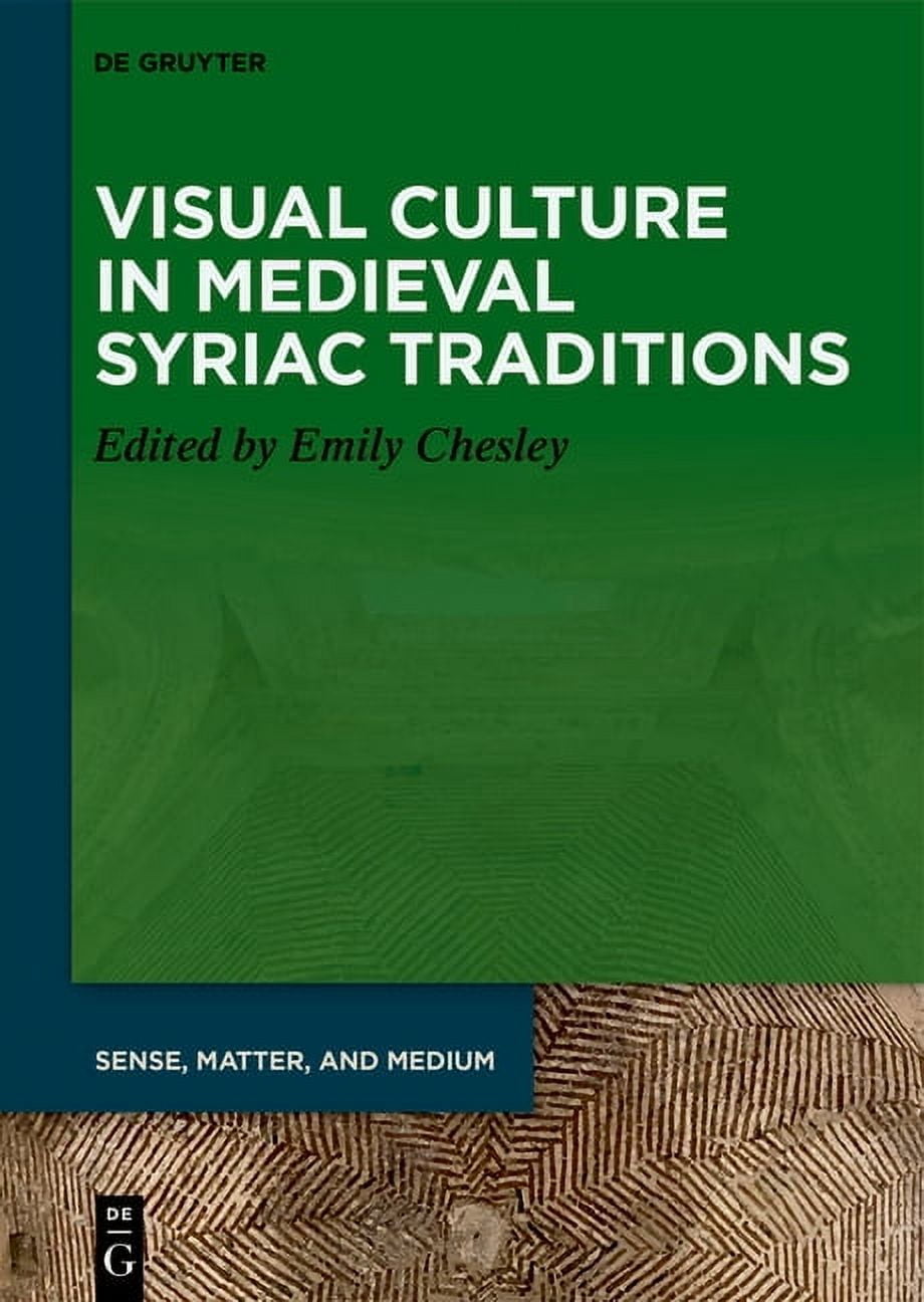 Sense, Matter, and Medium Visual Culture in Medieval Syriac Traditions, Book 13, (Hardcover)