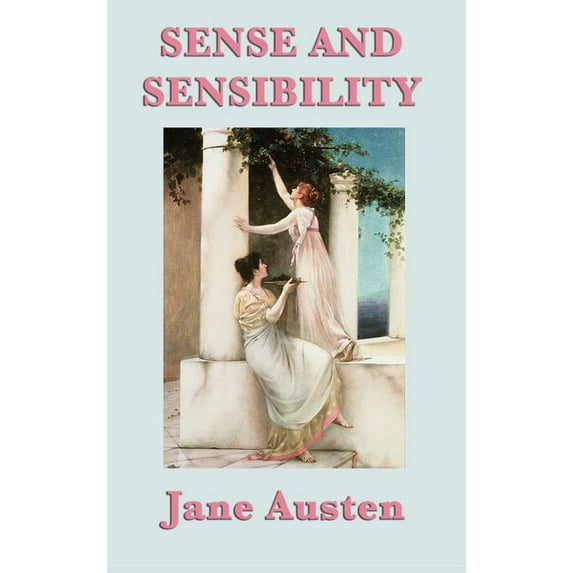 Sense and Sensibility: A Novel of Reason, Emotion, and Social Expectation in Regency England, (Hardcover)