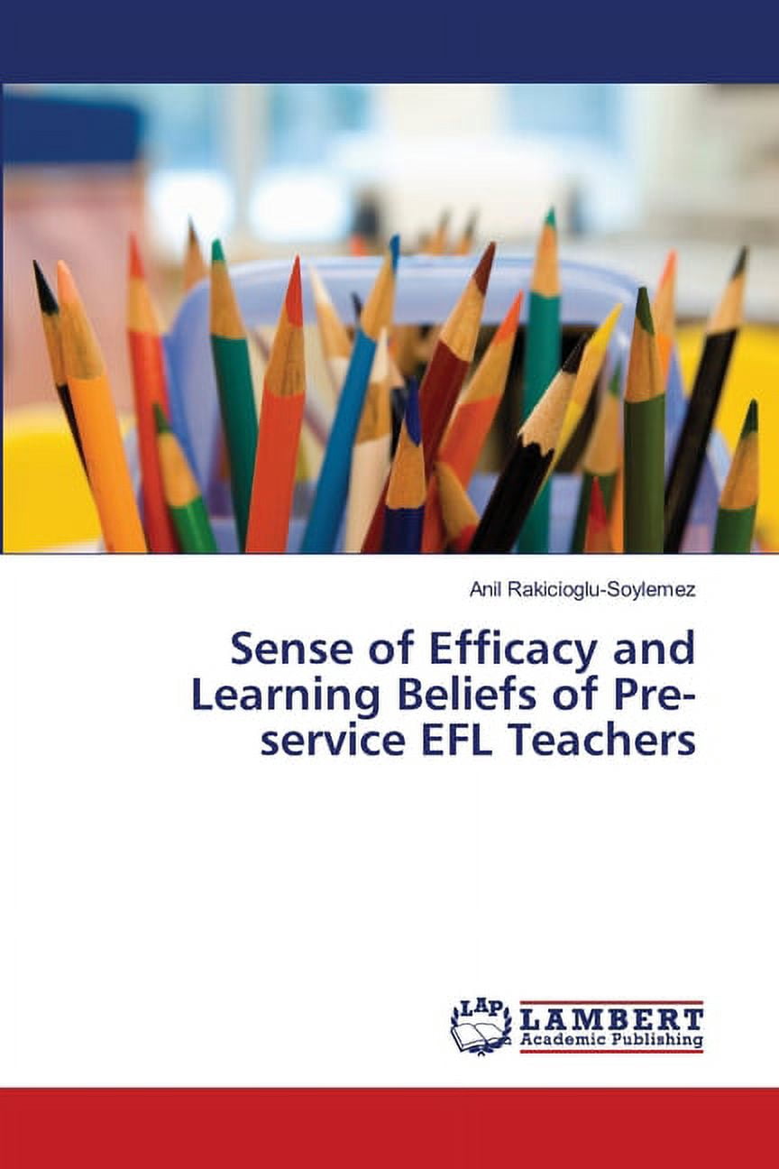 Sense of Efficacy and Learning Beliefs of Pre-service EFL Teachers ...