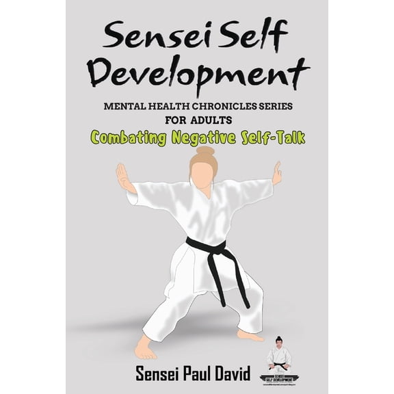 Sensei Self Development Mental Health Ch Sensei Self Development Mental Health Chronicles Series - Combating Negative Self-Talk, (Paperback)